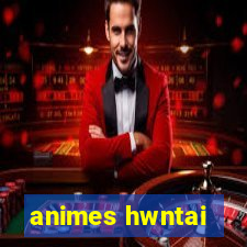 animes hwntai